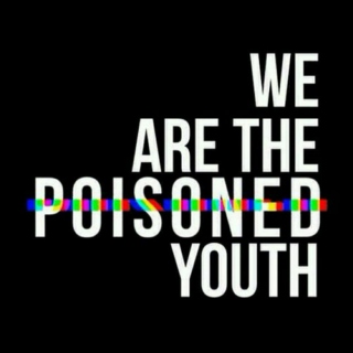 We Are the Poisoned Youth