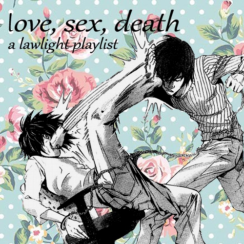 love, sex, death- a lawlight playlist