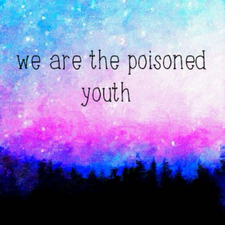 We Are The Poisoned Youth