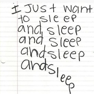 I just want to sleep..