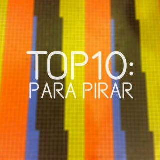Top10: Para Pirar