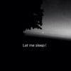 ☽ Let me Sleep ☾