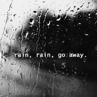 rain, rain, go away