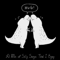 HUG! A Mix of Silly Songs That I Enjoy