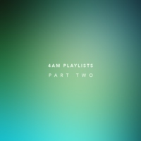 4am Playlists — Part Two