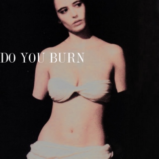 DO YOU BURN
