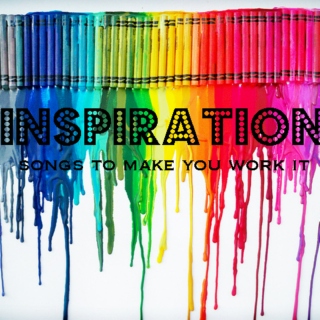 Inspiration (Songs to make you work it)