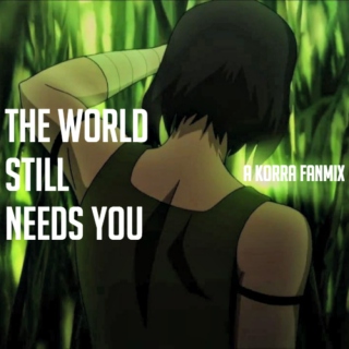 The World Still Needs You