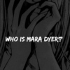 WHO IS MARA DYER?