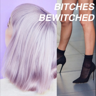 BITCHES BEWITCHED