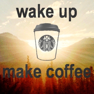 WAKE UP, MAKE COFFEE