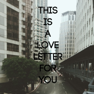 this is a love letter for you