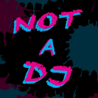 NOT A DJ