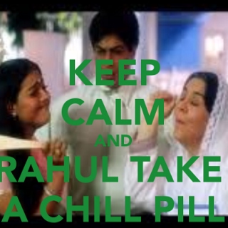 Keep Calm Rahul and Take a Chill Pill :) 