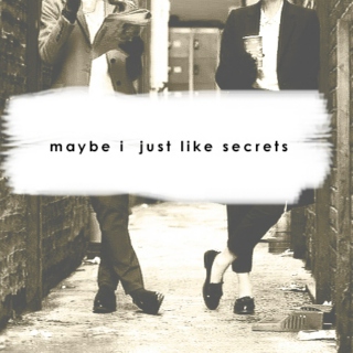 maybe i just like secrets
