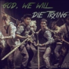 god, we will die trying