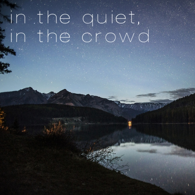 in the quiet, in the crowd