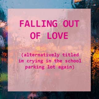 ♡ falling out of love ♡