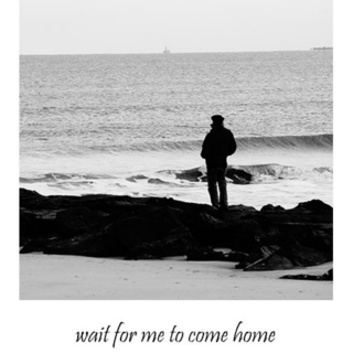 wait for me to come home