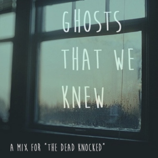ghosts that we knew