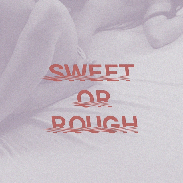  Sweet Or Rough.