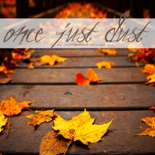 once just dust