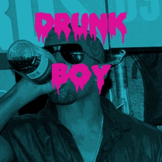 DRUNK BOY