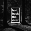 hold back the river