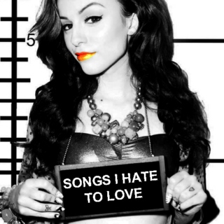 Songs I Hate to Love