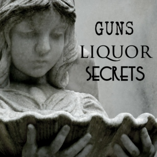 Guns and Liquor and Secrets