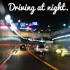 Driving at night. 