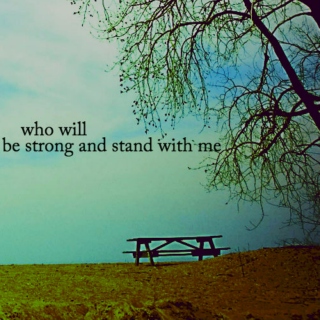 who will be strong and stand with me