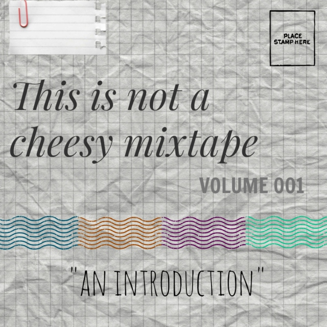 This is not a cheesy mixtape VOL. 1: An Introduction