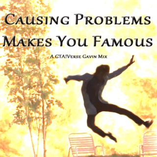 Causing Problems Makes You Famous (GTA!Gavin)