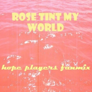 rose tint my world