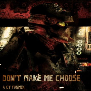Don't Make Me Choose ~ A CT Fanmix