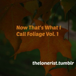 now that's what i call foliage vol. 1