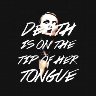 death is on the tip of her tongue
