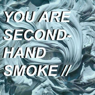 you are second-hand smoke //