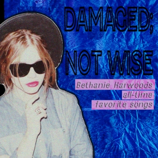 [[ damaged; not wise ]]