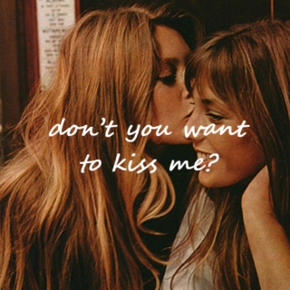 don't you want to kiss me?