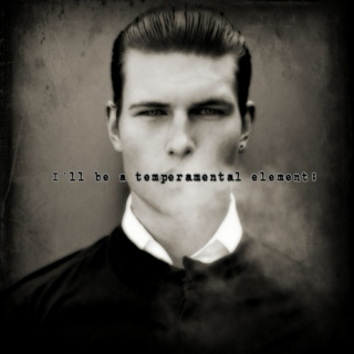 I'll be a temperamental element;