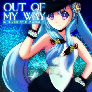 Out of my Way |A Lunette Fanmix|