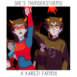 She's Thunderstorms | A Karezi Fanmix
