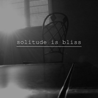 Solitude Is Bliss