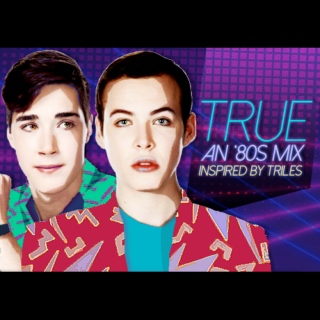 True - An '80s Mix Inspired by Triles