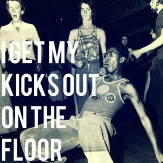 I Get My Kicks Out On The Floor