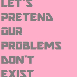 let's pretend our problems don't exist