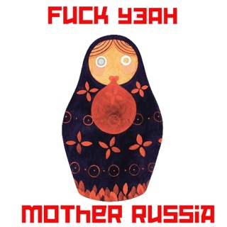 FUCK YEAH, MOTHER RUSSIA (part 1 of ???)