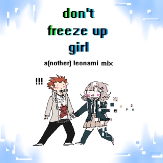 don't freeze up girl